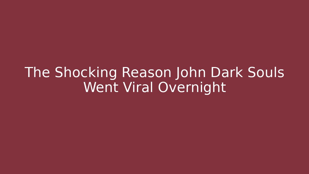 The Shocking Reason John Dark Souls Went Viral Overnight