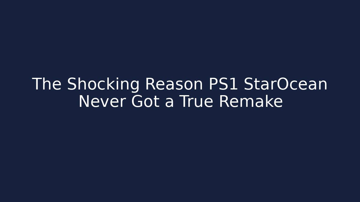 The Shocking Reason PS1 StarOcean Never Got a True Remake