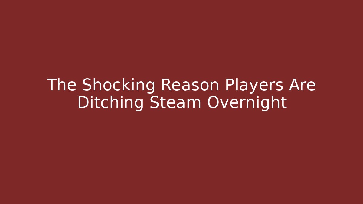 The Shocking Reason Players Are Ditching Steam Overnight - Critter Realm