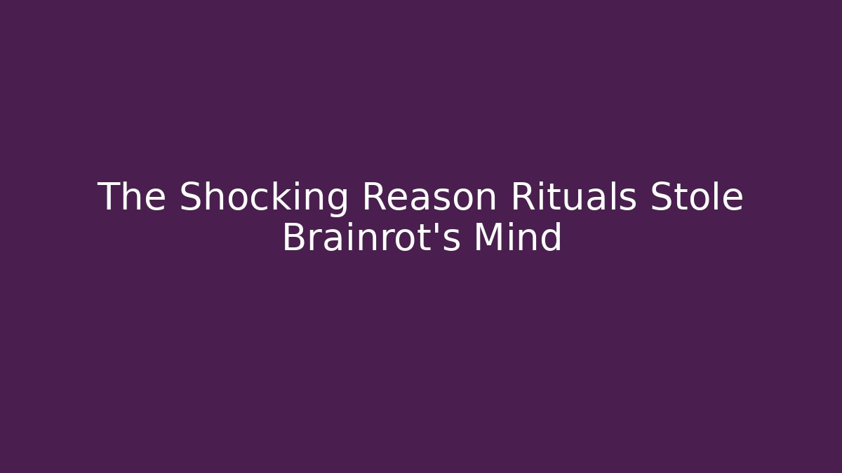 The Shocking Reason Rituals Stole Brainrot's Mind
