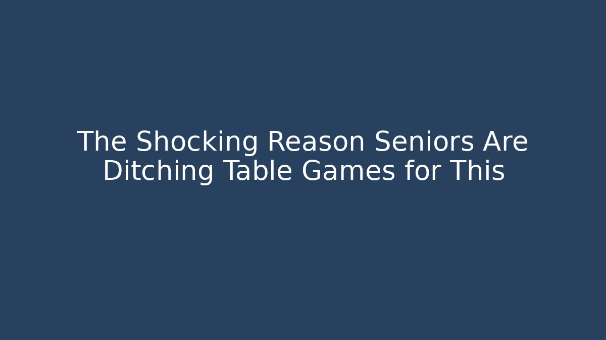 The Shocking Reason Seniors Are Ditching Table Games for This