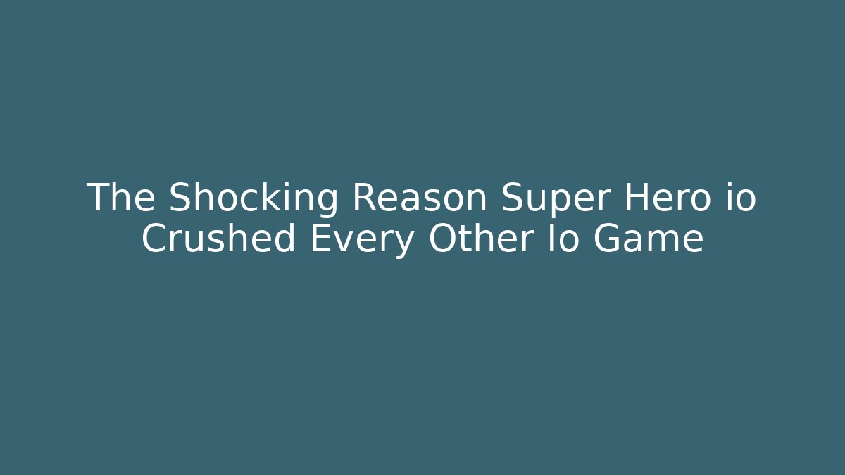 The Shocking Reason Super Hero io Crushed Every Other Io Game