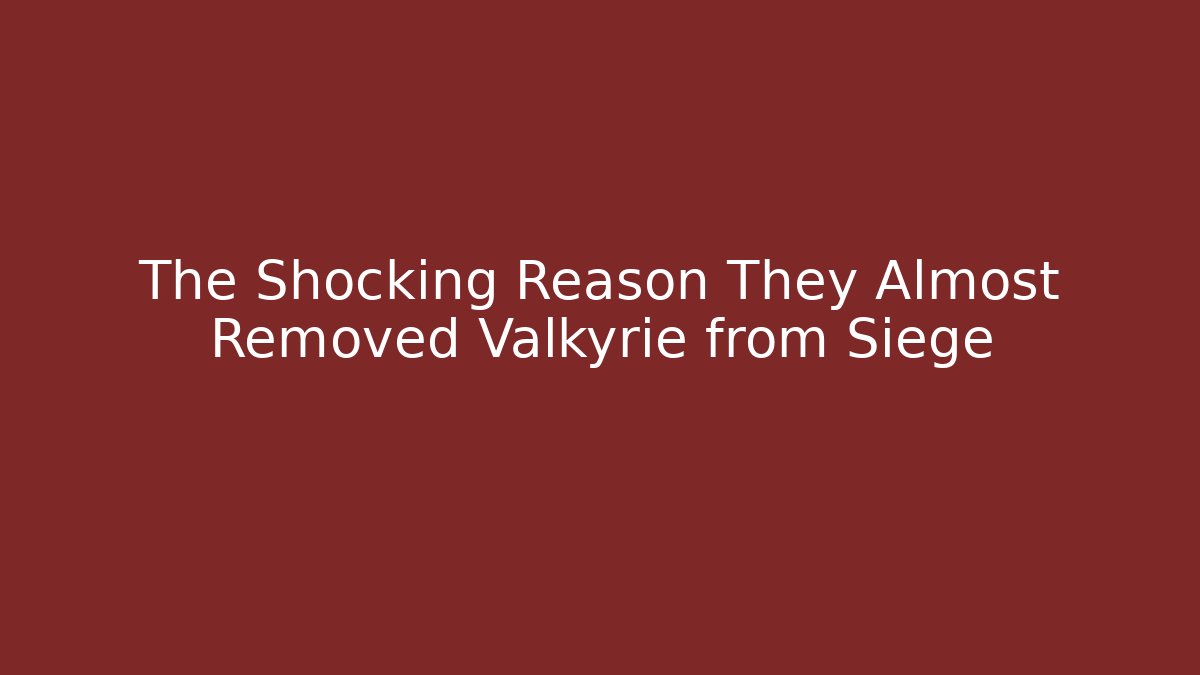 The Shocking Reason They Almost Removed Valkyrie from Siege