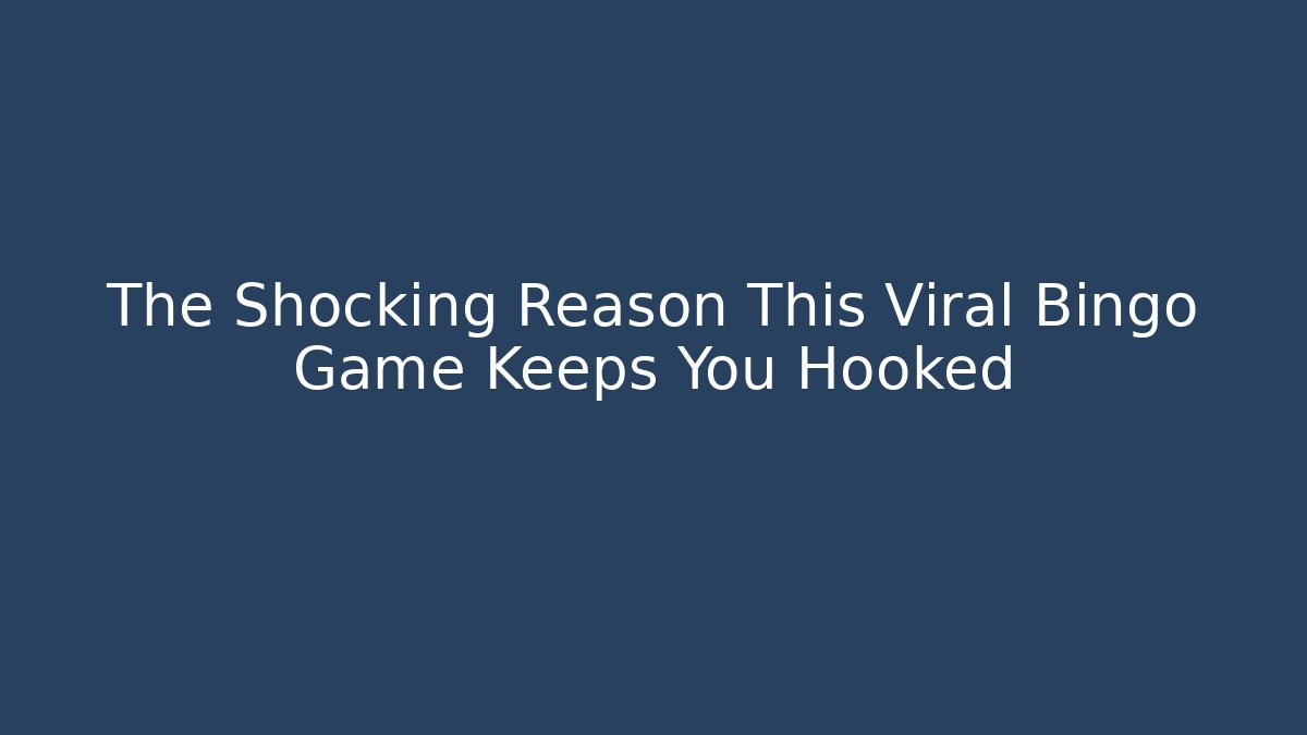 The Shocking Reason This Viral Bingo Game Keeps You Hooked