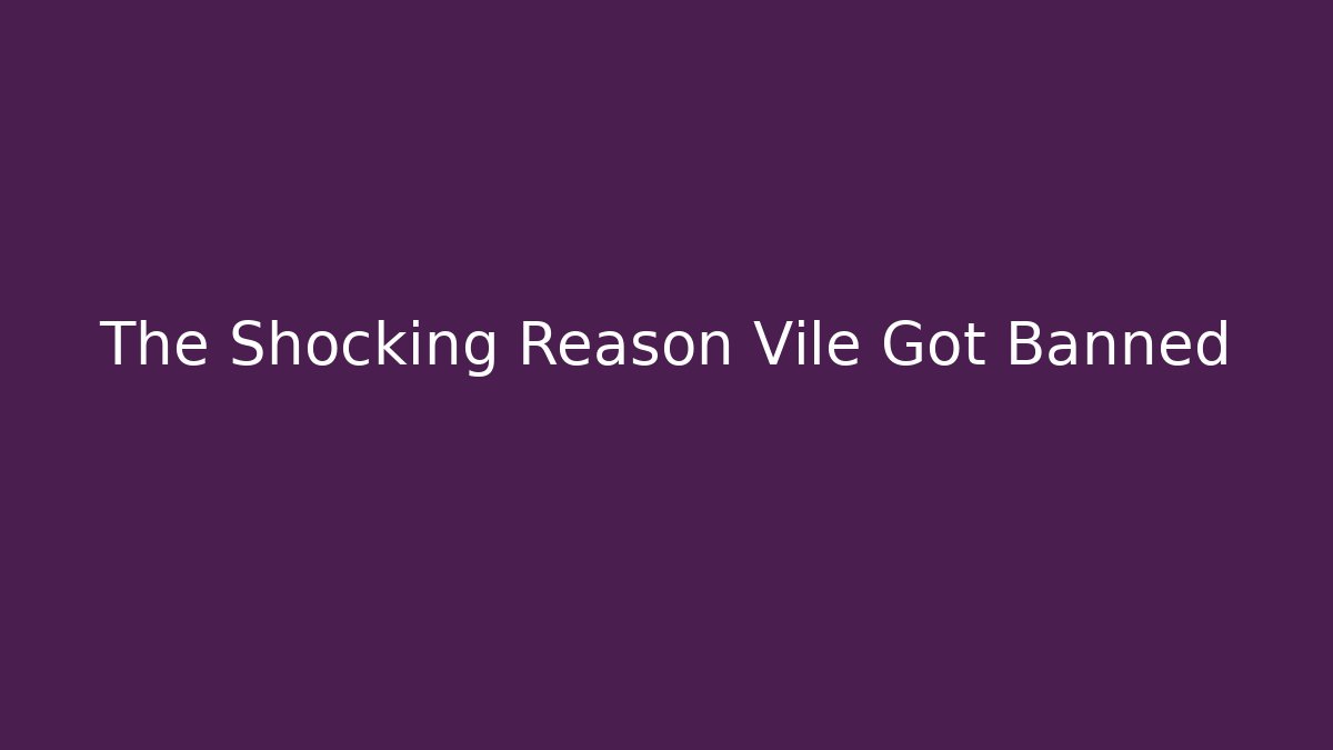 The Shocking Reason Vile Got Banned - Critter Realm