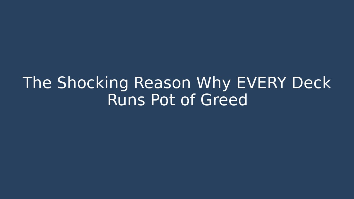 The Shocking Reason Why EVERY Deck Runs Pot of Greed