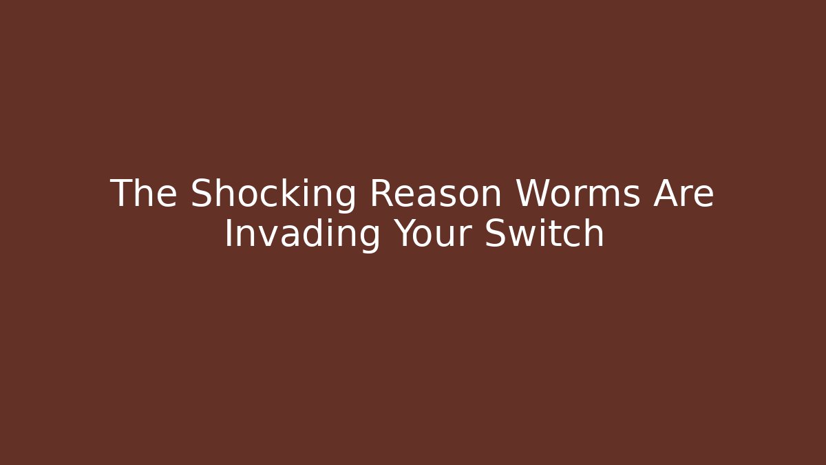The Shocking Reason Worms Are Invading Your Switch - Critter Realm