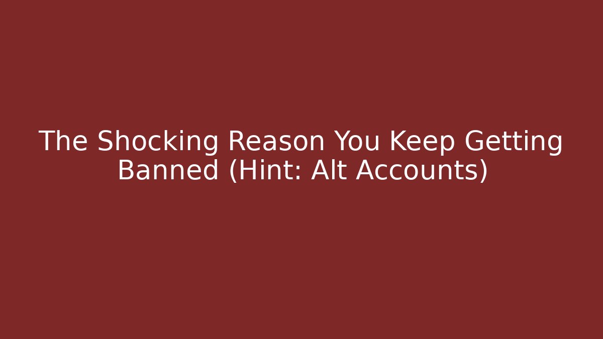 The Shocking Reason You Keep Getting Banned (Hint: Alt Accounts) - Critter Realm