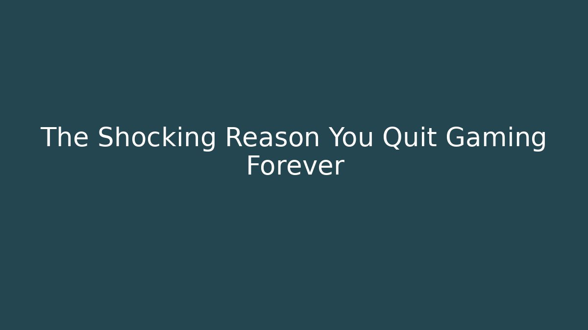 The Shocking Reason You Quit Gaming Forever - Critter Realm