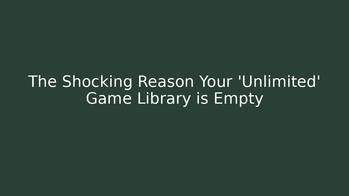 The Shocking Reason Your 'Unlimited' Game Library is Empty - Critter Realm