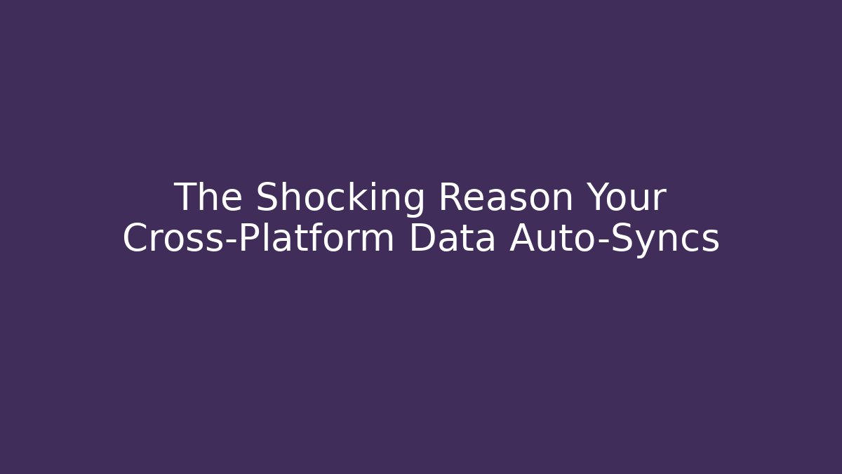 The Shocking Reason Your Cross-Platform Data Auto-Syncs - Critter Realm