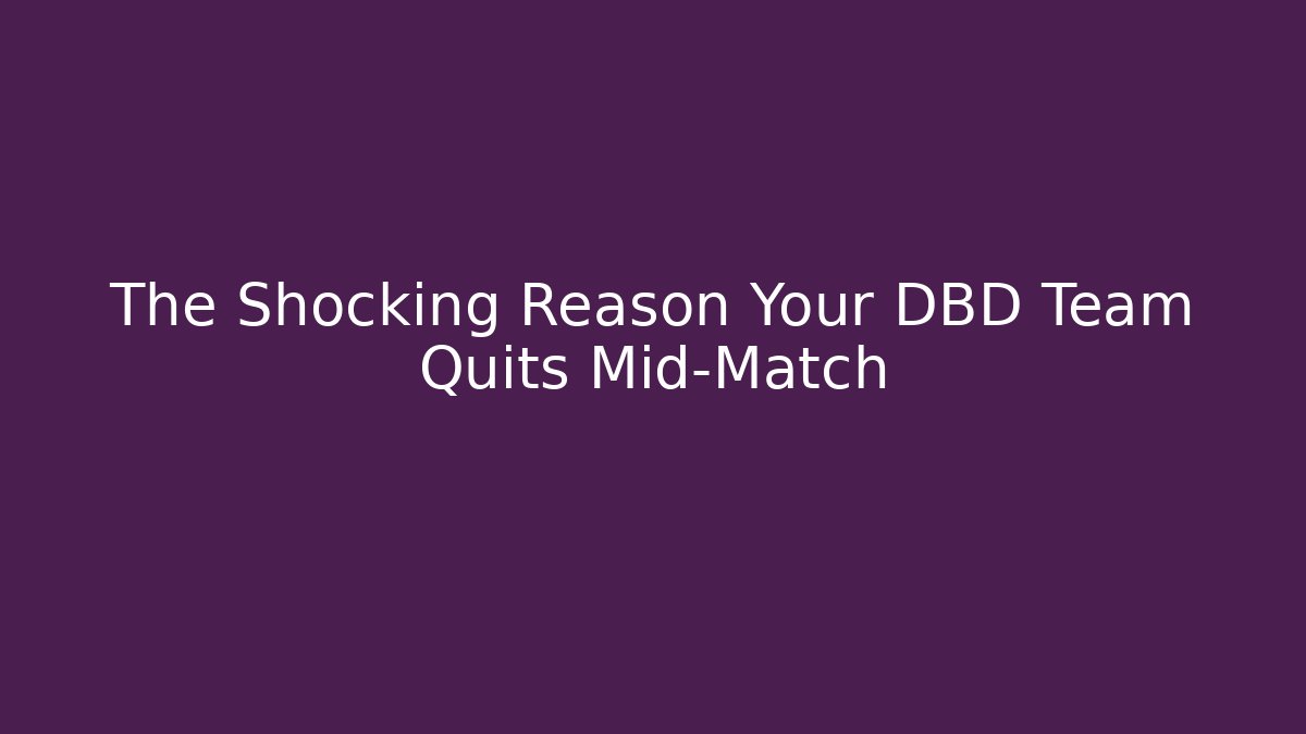 The Shocking Reason Your DBD Team Quits Mid-Match - Critter Realm