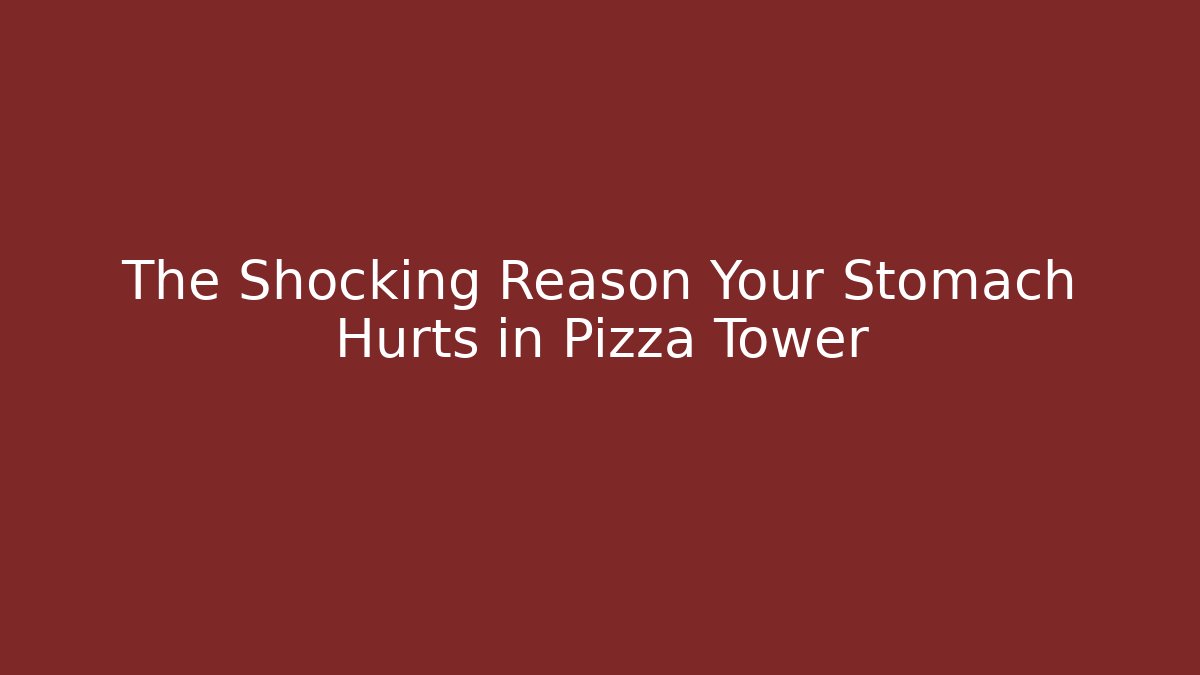 The Shocking Reason Your Stomach Hurts in Pizza Tower