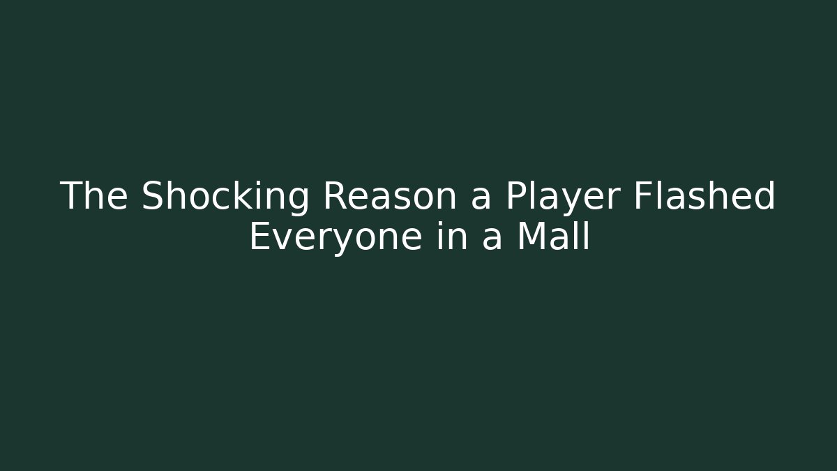 The Shocking Reason a Player Flashed Everyone in a Mall