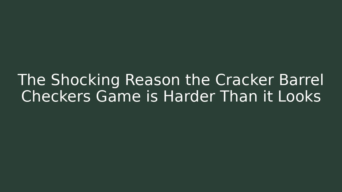 The Shocking Reason the Cracker Barrel Checkers Game is Harder Than it Looks