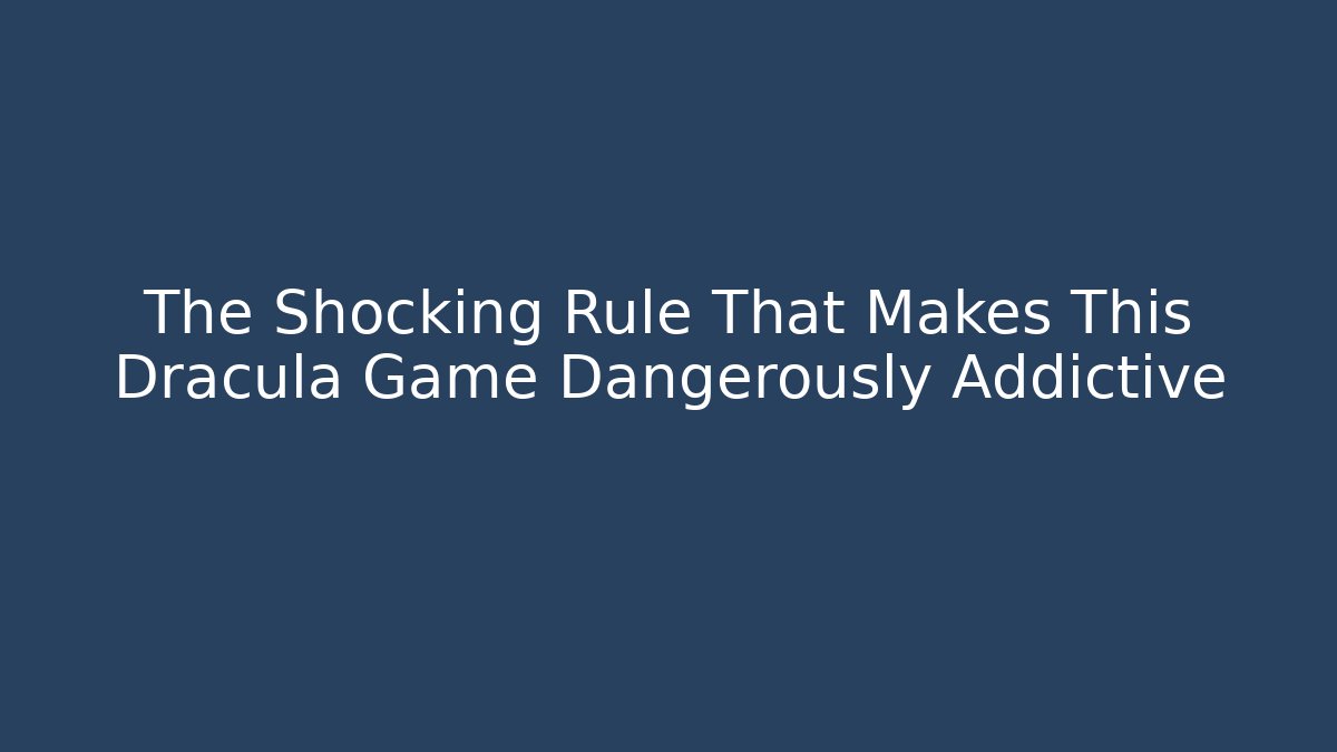 The Shocking Rule That Makes This Dracula Game Dangerously Addictive