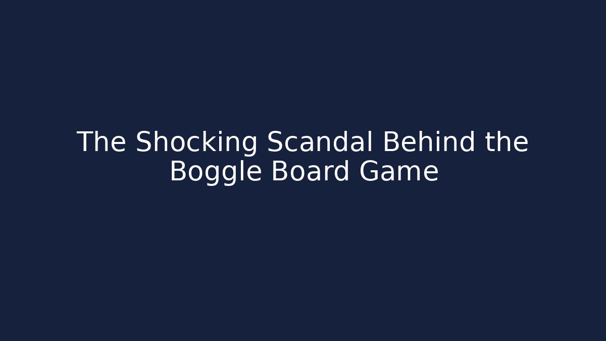 The Shocking Scandal Behind the Boggle Board Game