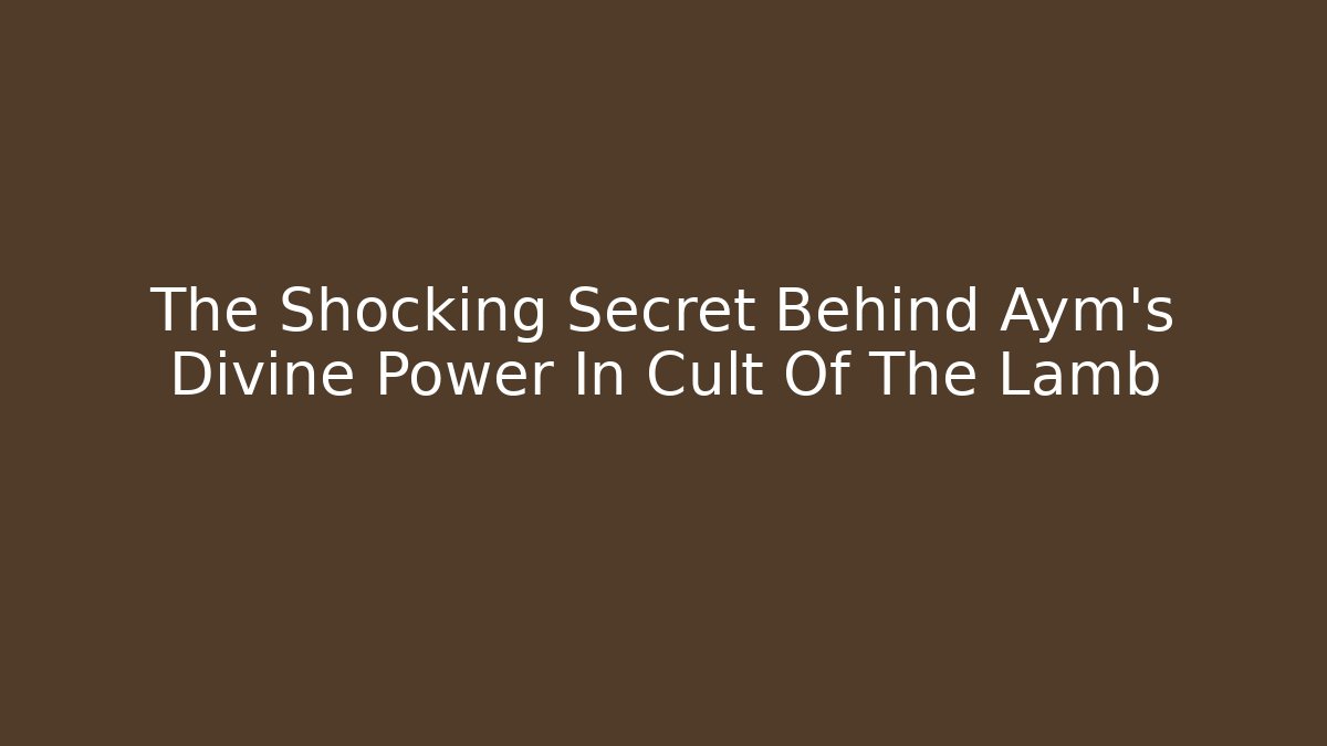 The Shocking Secret Behind Aym's Divine Power In Cult Of The Lamb