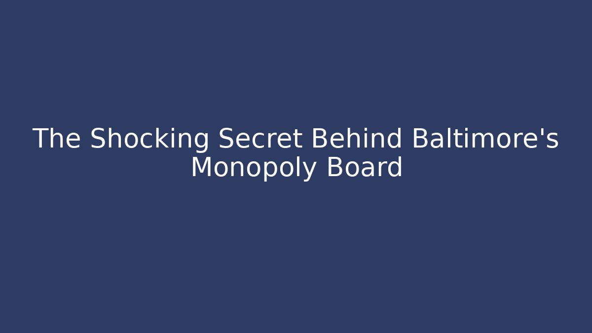 The Shocking Secret Behind Baltimore's Monopoly Board