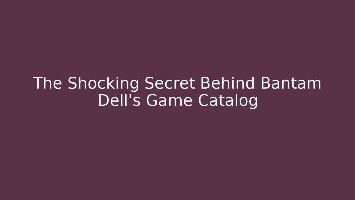 The Shocking Secret Behind Bantam Dell's Game Catalog