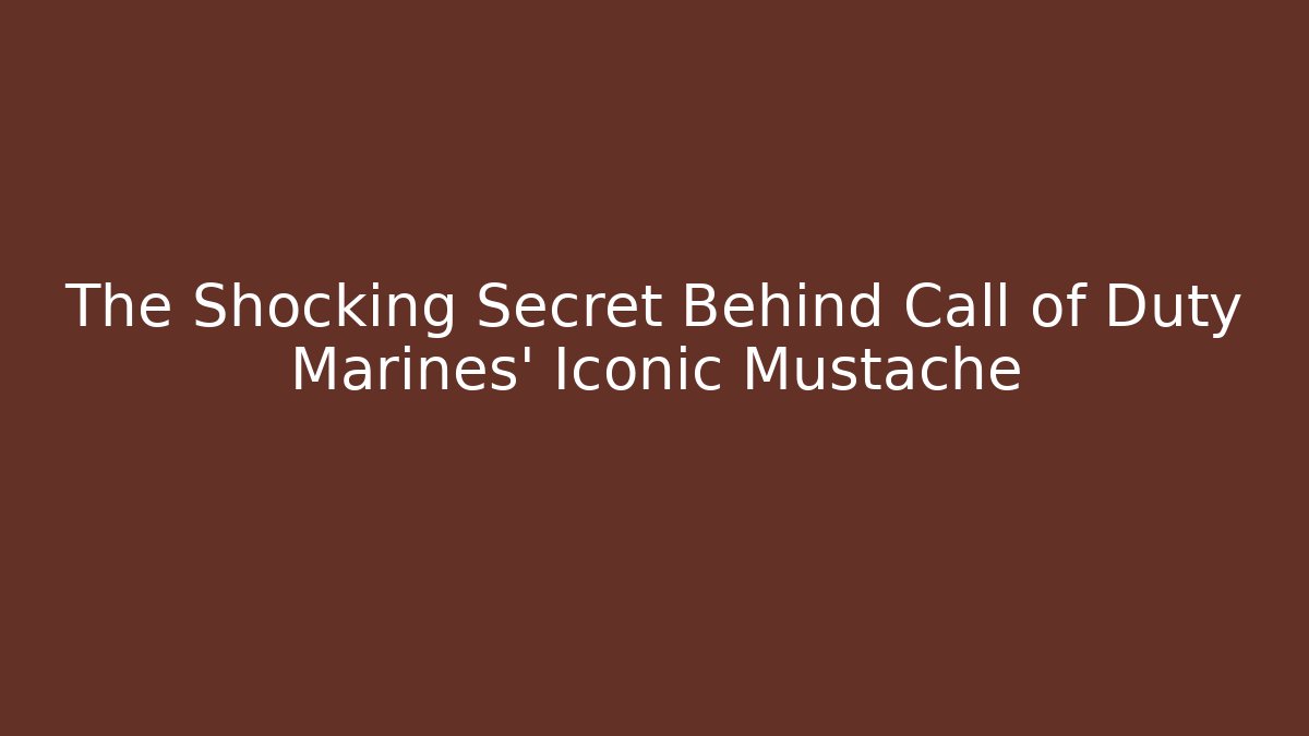 The Shocking Secret Behind Call of Duty Marines' Iconic Mustache