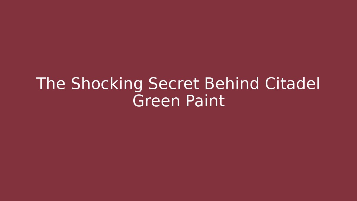 The Shocking Secret Behind Citadel Green Paint - Critter Realm