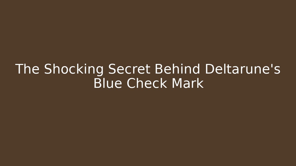 The Shocking Secret Behind Deltarune's Blue Check Mark