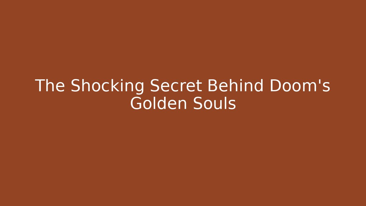 The Shocking Secret Behind Doom's Golden Souls