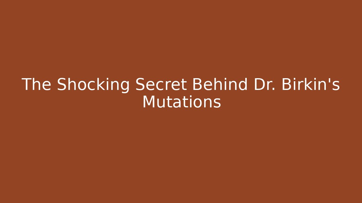 The Shocking Secret Behind Dr. Birkin's Mutations