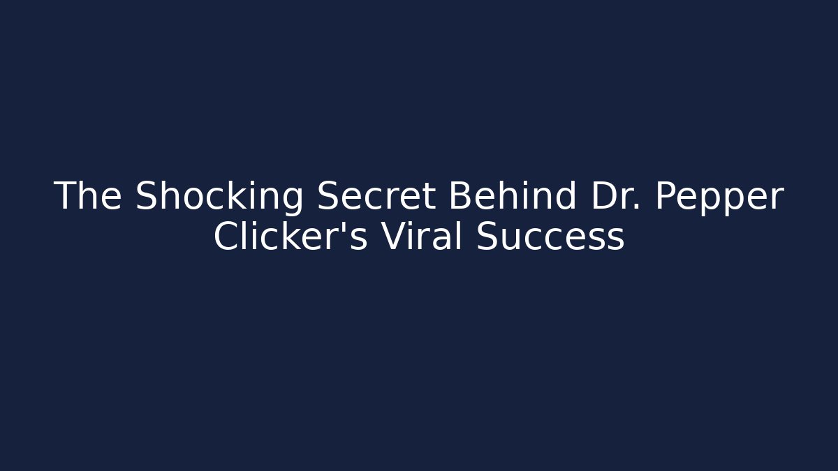 The Shocking Secret Behind Dr. Pepper Clicker's Viral Success