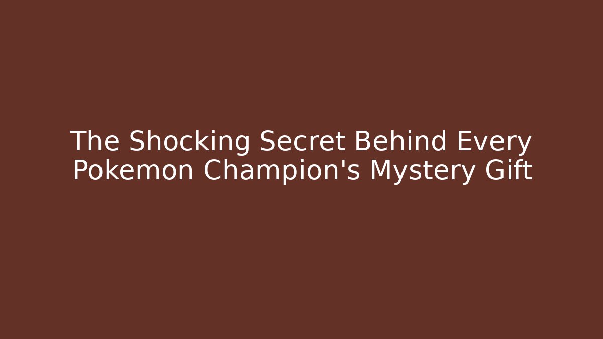 The Shocking Secret Behind Every Pokemon Champion's Mystery Gift