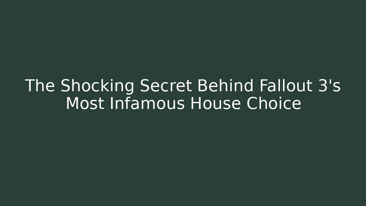 The Shocking Secret Behind Fallout 3's Most Infamous House Choice