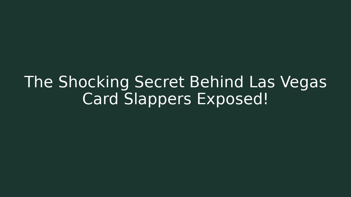 The Shocking Secret Behind Las Vegas Card Slappers Exposed!