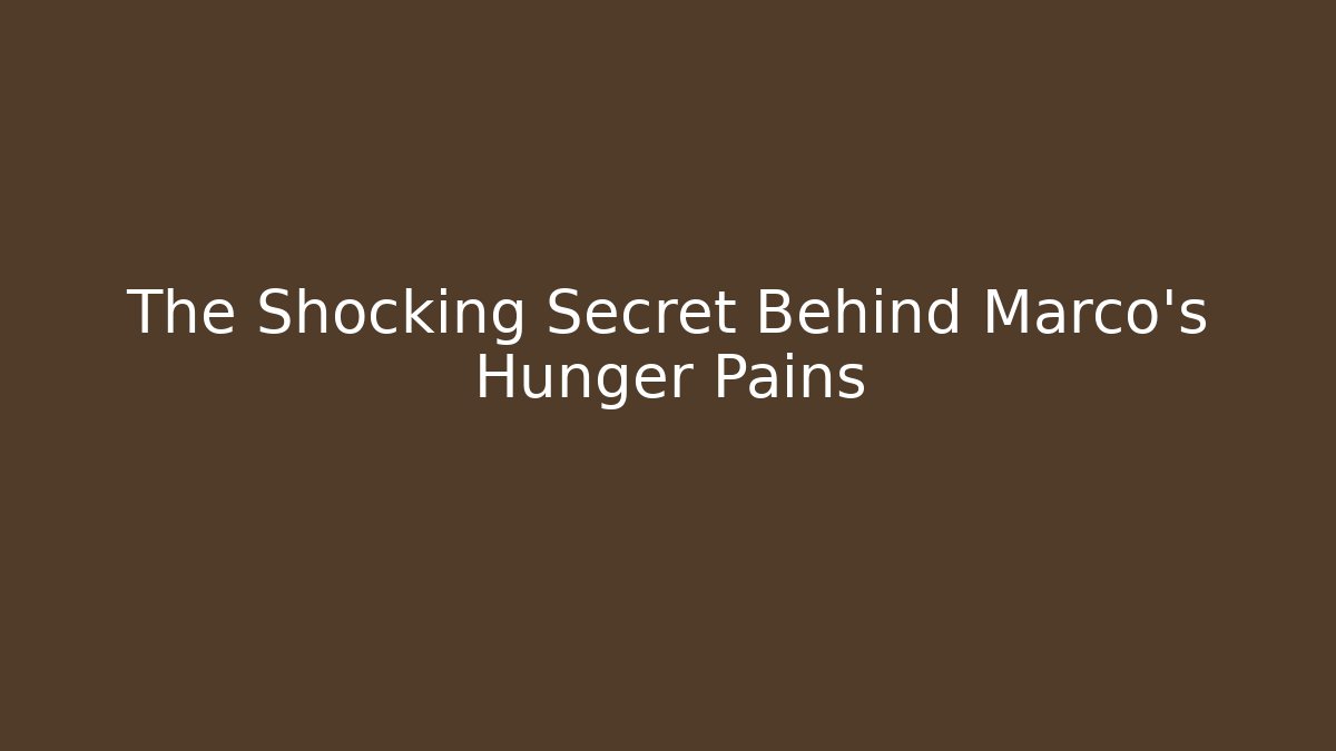 The Shocking Secret Behind Marco's Hunger Pains
