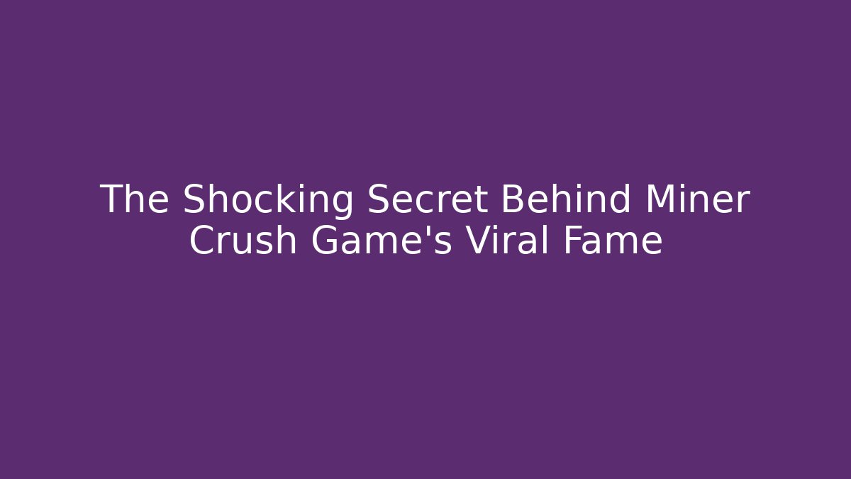 The Shocking Secret Behind Miner Crush Game’s Viral Fame