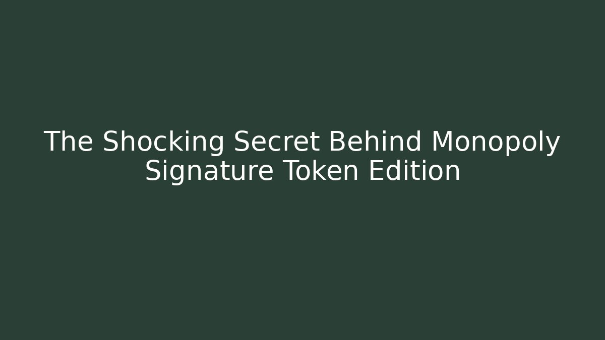 The Shocking Secret Behind Monopoly Signature Token Edition - Critter Realm