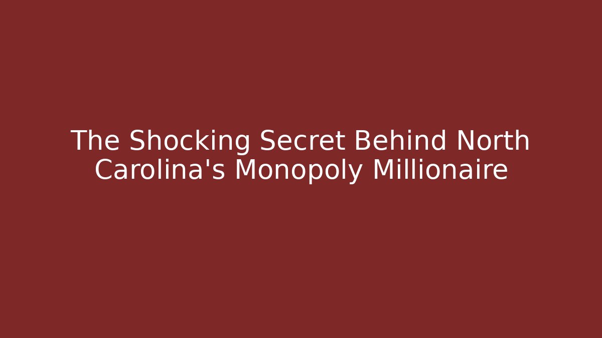 The Shocking Secret Behind North Carolina's Monopoly Millionaire - Critter Realm