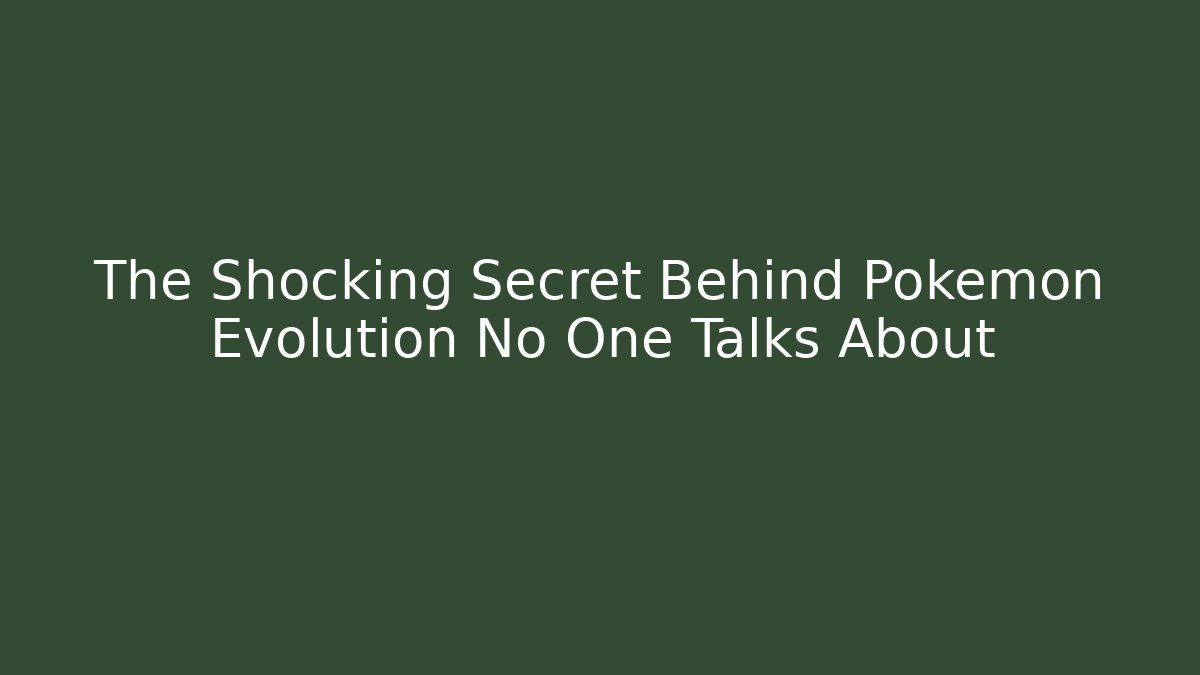 The Shocking Secret Behind Pokemon Evolution No One Talks About