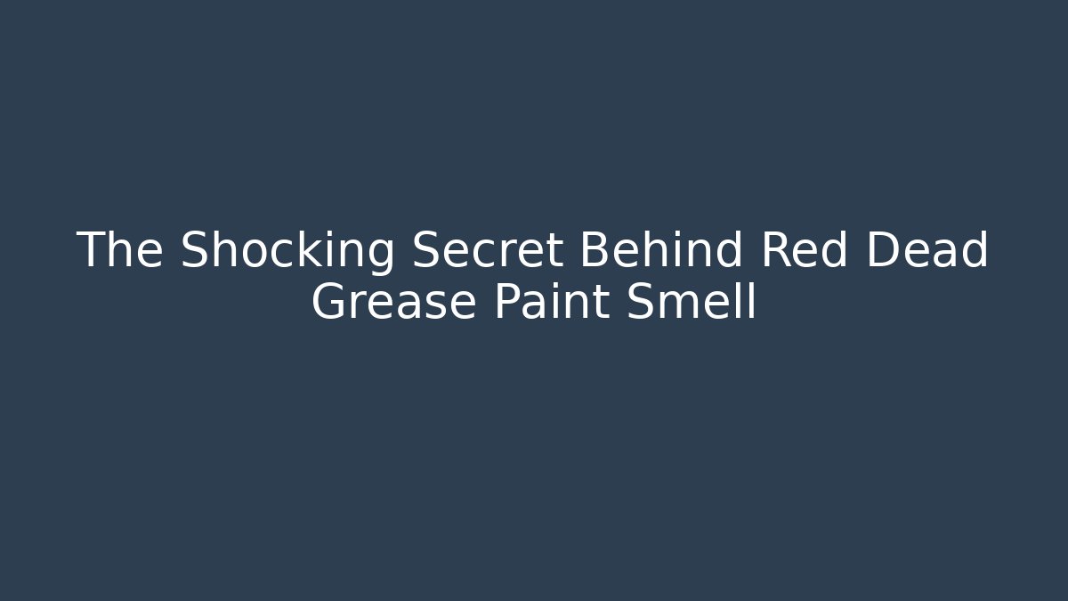 The Shocking Secret Behind Red Dead Grease Paint Smell - Critter Realm