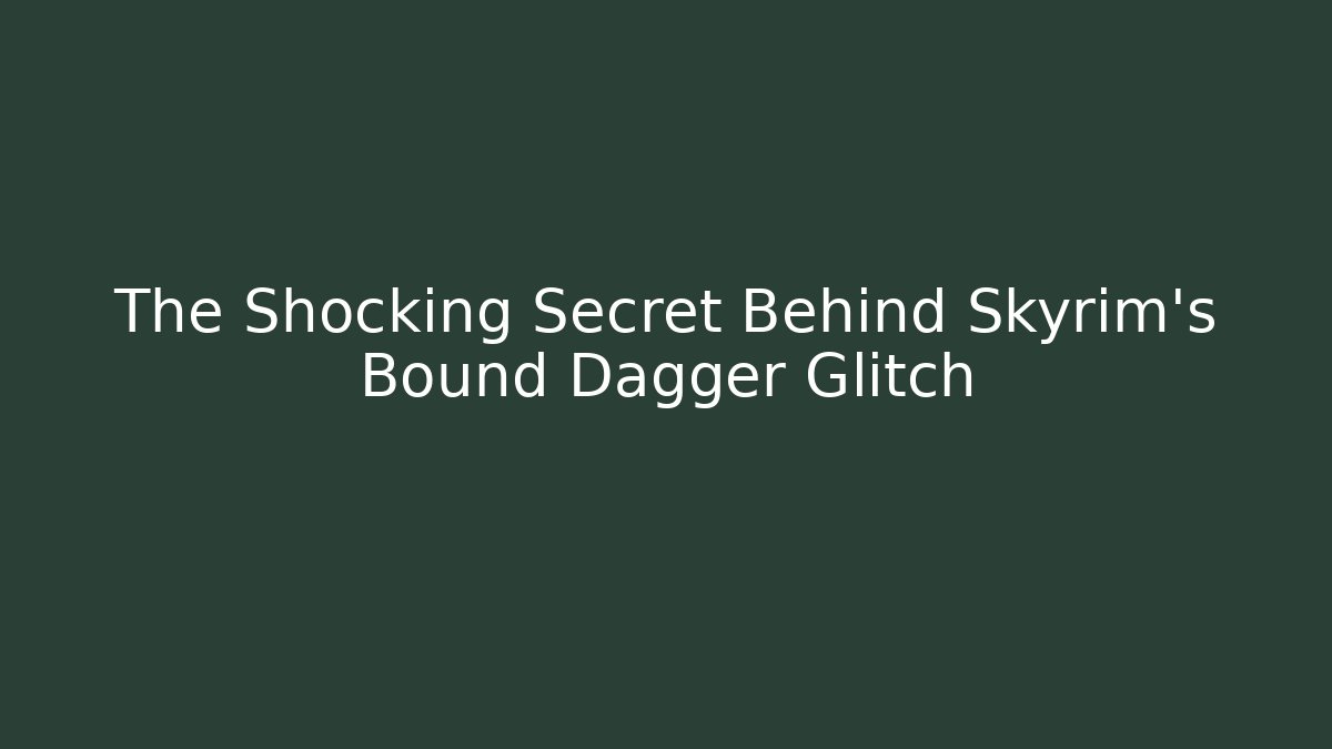 The Shocking Secret Behind Skyrim's Bound Dagger Glitch