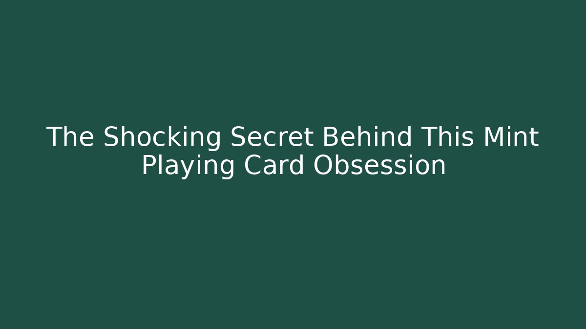 The Shocking Secret Behind This Mint Playing Card Obsession