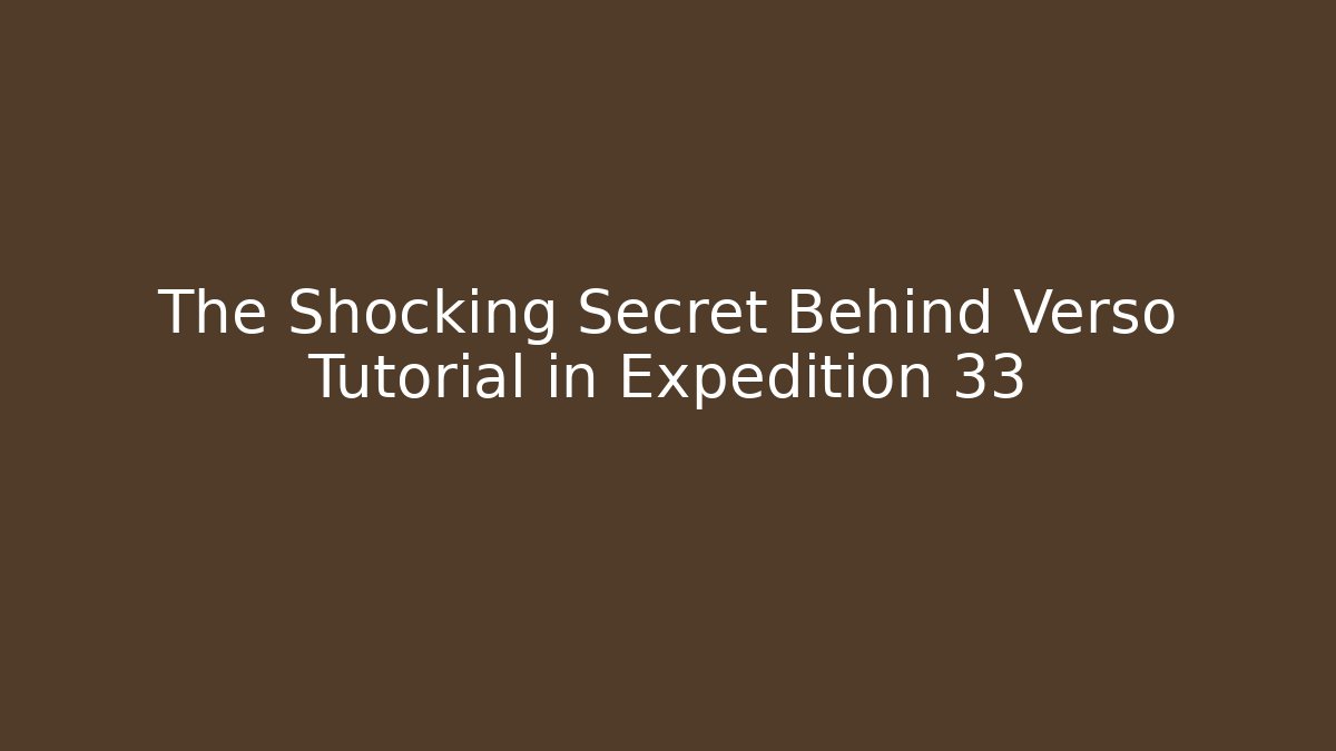 The Shocking Secret Behind Verso Tutorial in Expedition 33