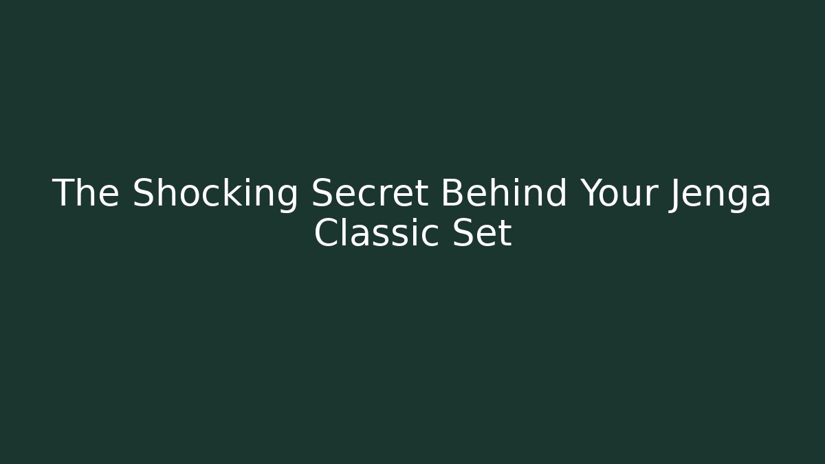 The Shocking Secret Behind Your Jenga Classic Set