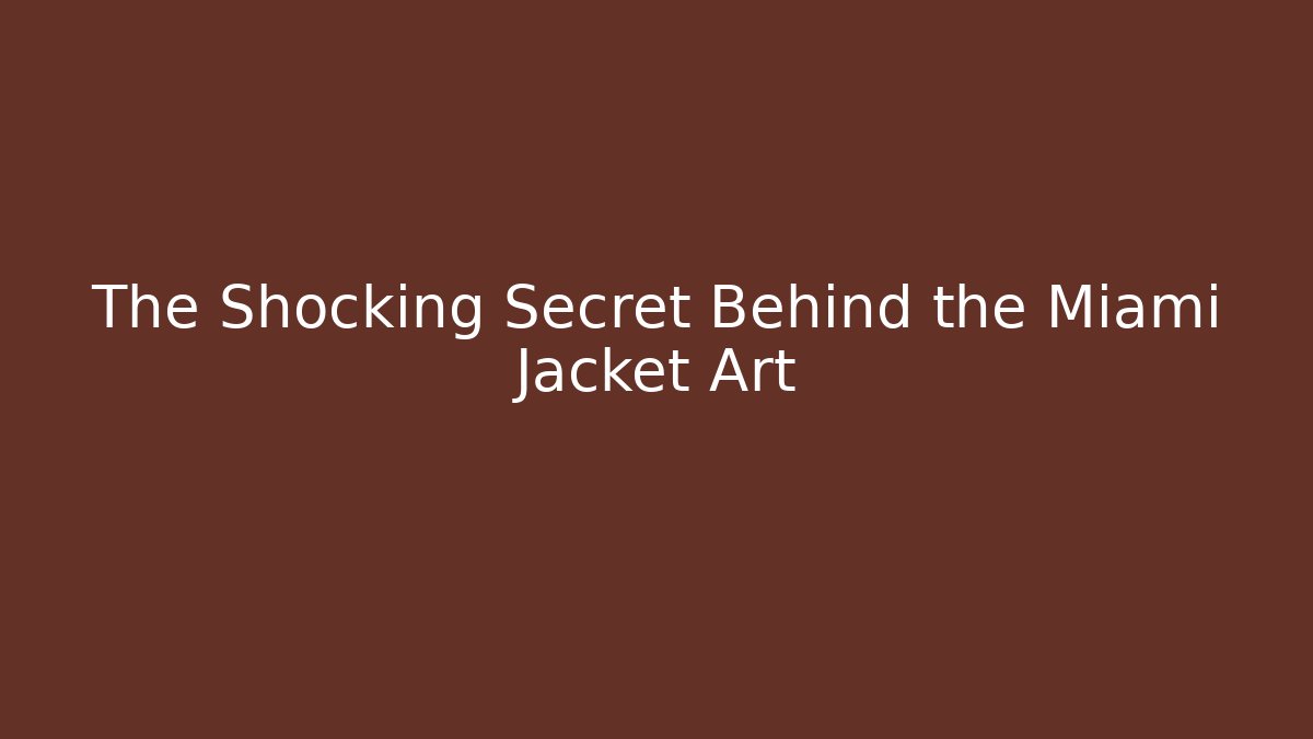 The Shocking Secret Behind the Miami Jacket Art