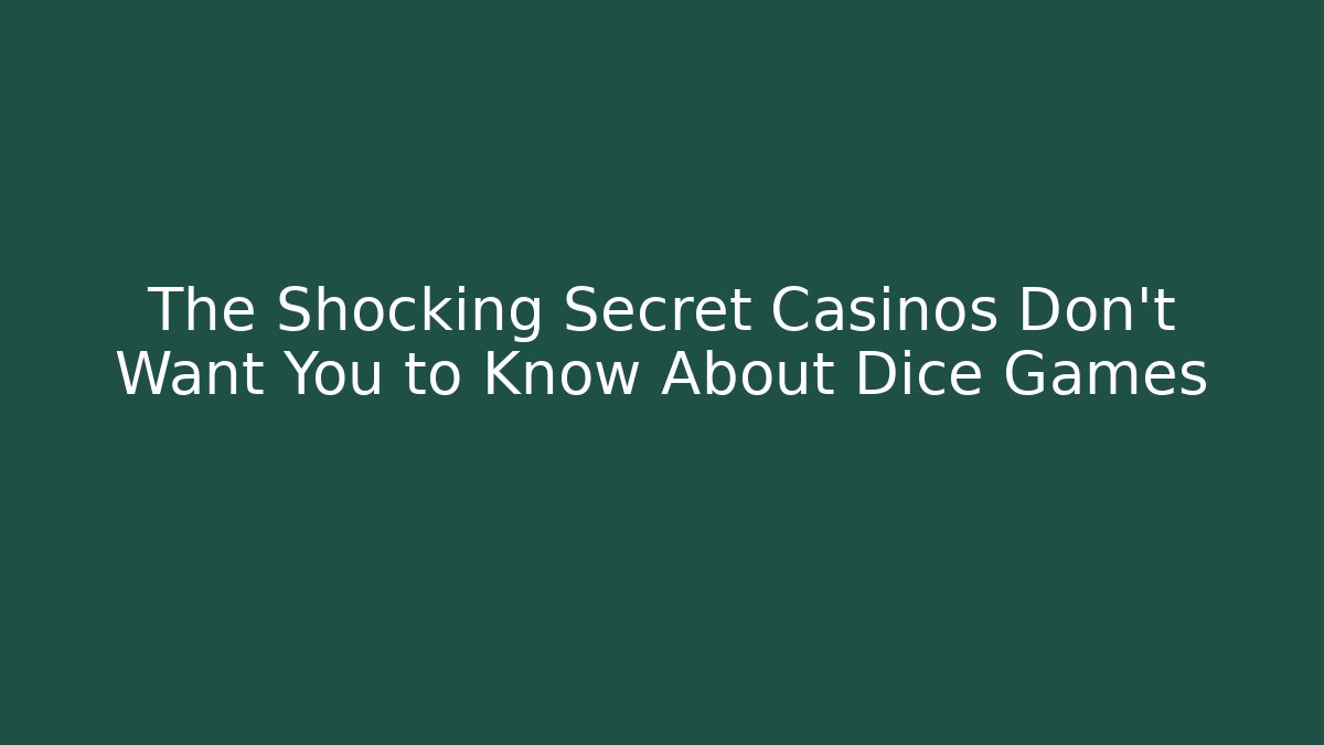 The Shocking Secret Casinos Don't Want You to Know About Dice Games