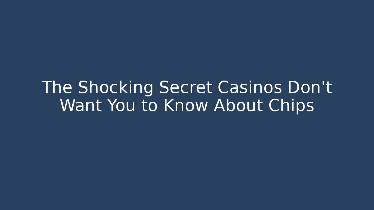 The Shocking Secret Casinos Don’t Want You to Know About Chips