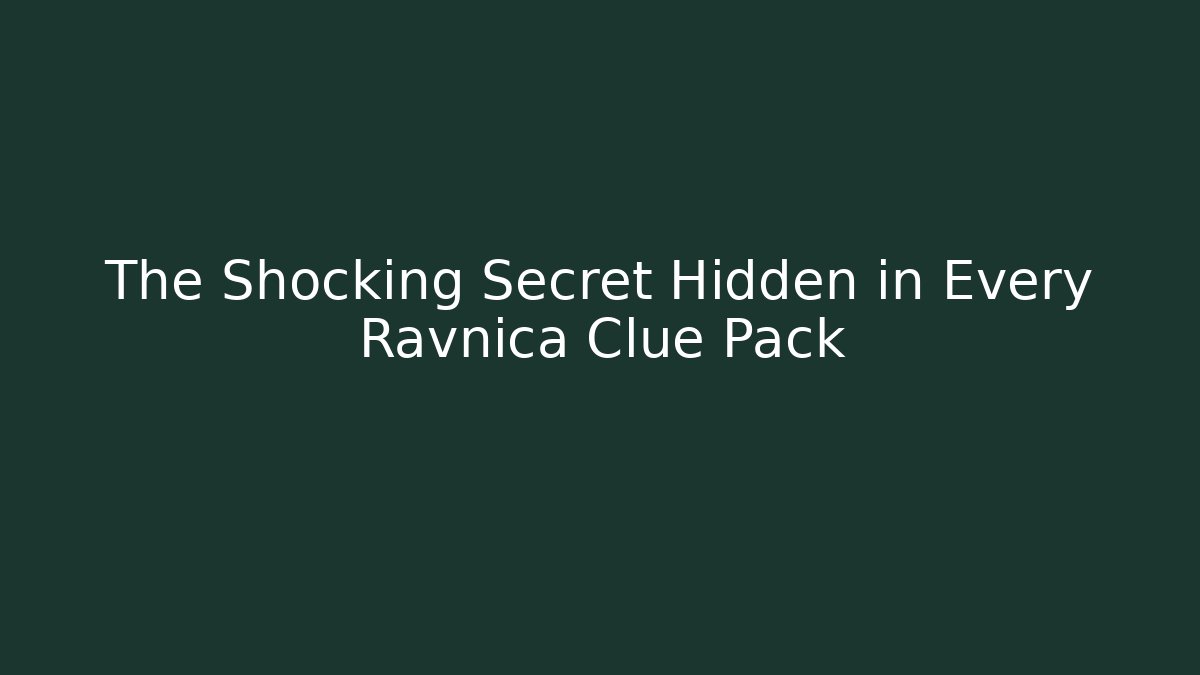 The Shocking Secret Hidden in Every Ravnica Clue Pack