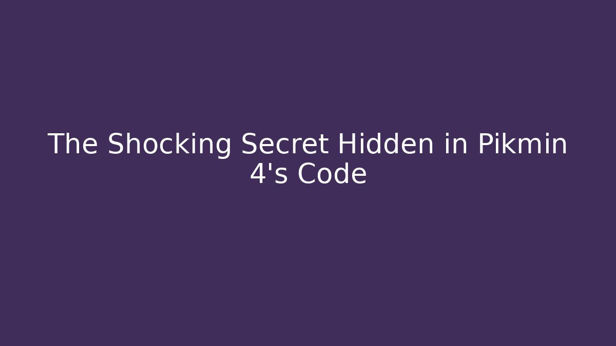 The Shocking Secret Hidden in Pikmin 4's Code