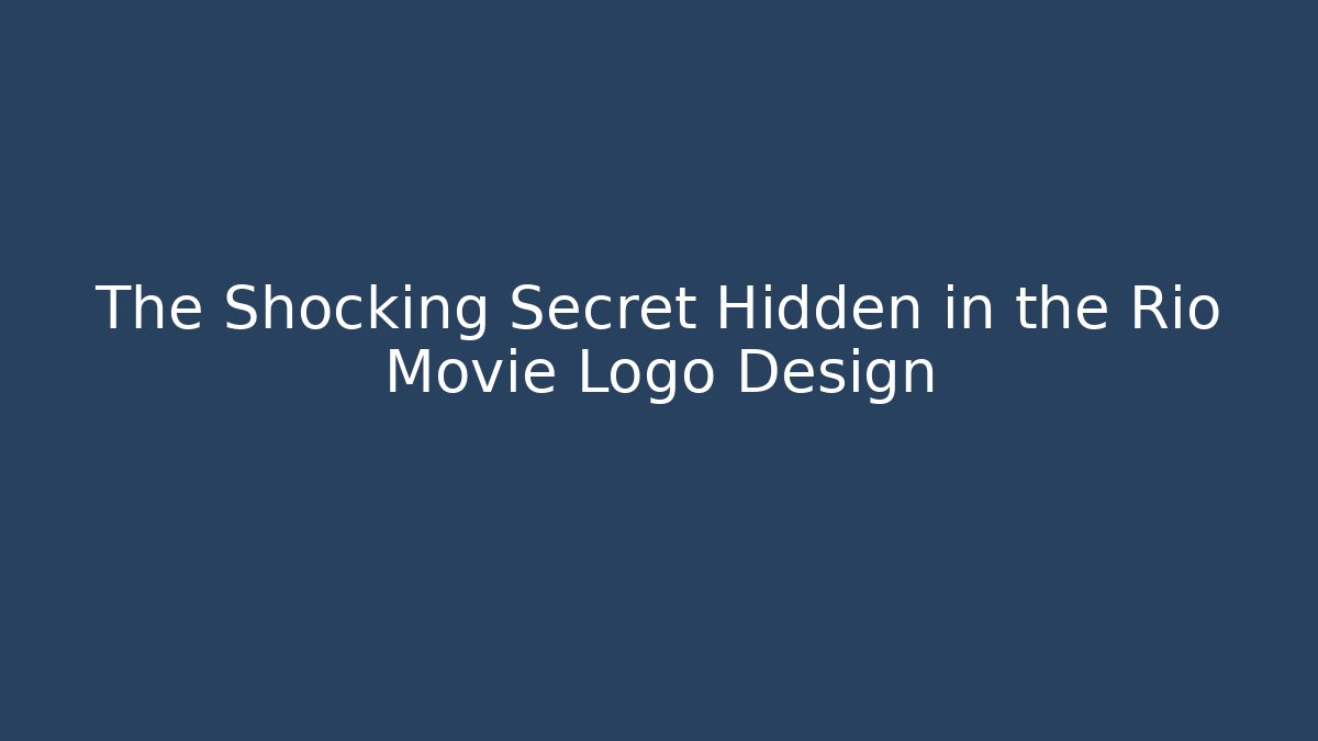 The Shocking Secret Hidden in the Rio Movie Logo Design