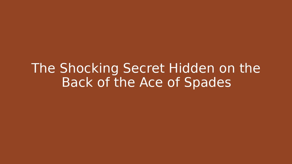 The Shocking Secret Hidden on the Back of the Ace of Spades